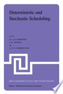 Deterministic and Stochastic Scheduling [E-Book] : Proceedings of the NATO Advanced Study and Research Institute on Theoretical Approaches to Scheduling Problems held in Durham, England, July 6–17, 1981 /