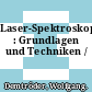 Laser-Spektroskopie : Grundlagen und Techniken /