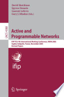 Active and Programmable Networks [E-Book] : IFIP TC6 7th International Working Conference, IWAN 2005, Sophia Antipolis, France, November 21-23, 2005. Revised Papers /