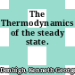 The Thermodynamics of the steady state.
