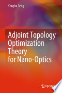 Adjoint Topology Optimization Theory for Nano-Optics [E-Book] /
