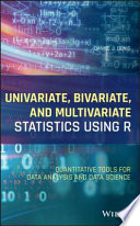 Univariate, bivariate, and multivariate statistics using R : quantitative tools for data analysis and data science [E-Book] /