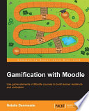 Gamification with Moodle : use game elements in Moodle courses to build learner resilience and motivation [E-Book] /