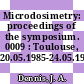 Microdosimetry: proceedings of the symposium. 0009 : Toulouse, 20.05.1985-24.05.1985.