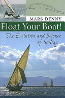 Float your boat! : the evolution and science of sailing [E-Book] /