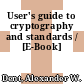 User's guide to cryptography and standards / [E-Book]