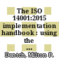 The ISO 14001:2015 implementation handbook : using the process approach to build an environmental management system [E-Book] /