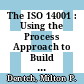 The ISO 14001 : Using the Process Approach to Build an Environmental Management System [E-Book]