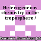 Heterogeneous chemistry in the troposphere /