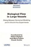 Biological flow in large vessels : dialog between numerical modeling and in vitro/in vivo experiments /