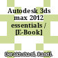 Autodesk 3ds max 2012 essentials / [E-Book]