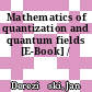 Mathematics of quantization and quantum fields [E-Book] /