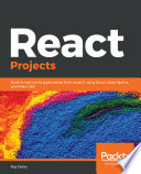 React projects : build 12 real-world applications from scratch using React, React Native, and React 360 [E-Book] /