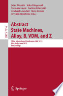 Abstract State Machines, Alloy, B, VDM, and Z [E-Book]: Third International Conference, ABZ 2012, Pisa, Italy, June 18-21, 2012. Proceedings /