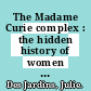 The Madame Curie complex : the hidden history of women in science [E-Book] /