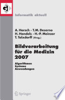 Bildverarbeitung für die Medizin 2007 [E-Book] : Algorithmen – Systeme – Anwendungen Proceedings des Workshops vom 25.–27. März 2007 in München /