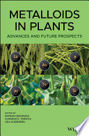 Metalloids in plants : advances and future prospects [E-Book] /