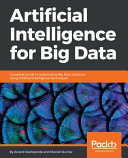 Artificial Intelligence for Big Data : complete guide to automating Big Data solutions using Artificial Intelligence techniques [E-Book] /