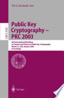 Public Key Cryptography — PKC 2003 [E-Book] : 6th International Workshop on Practice and Theory in Public Key Cryptography Miami, FL, USA, January 6–8, 2003 Proceedings /