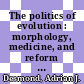 The politics of evolution : morphology, medicine, and reform in radical London [E-Book] /