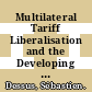 Multilateral Tariff Liberalisation and the Developing Countries [E-Book] /