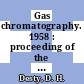 Gas chromatography. 1958 : proceeding of the second international symposium, Amsterdam, 19.05.58 - 23.05.58 /
