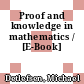 Proof and knowledge in mathematics / [E-Book]