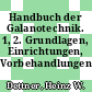 Handbuch der Galanotechnik. 1, 2. Grundlagen, Einrichtungen, Vorbehandlungen.
