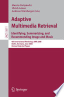Adaptive Multimedia Retrieval. Identifying, Summarizing, and Recommending Image and Music [E-Book] : 6th International Workshop, AMR 2008, Berlin, Germany, June 26-27, 2008. Revised Selected Papers /