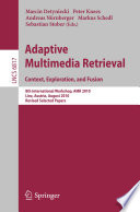 Adaptive Multimedia Retrieval. Context, Exploration, and Fusion [E-Book]: 8th International Workshop, AMR 2010, Linz, Austria, August 17-18, 2010, Revised Selected Papers /