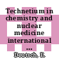 Technetium in chemistry and nuclear medicine international symposium. 0001: proceedings : Padova, 07.09.1982-09.09.1982.
