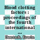 Blood clotting factors : proceedings of the fourth international congress of biochemistry, Vienna, 1-6 September 1958 /