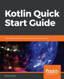 Kotlin quick start guide : core features to get you ready for developing applications [E-Book] /