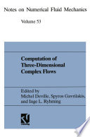 Computation of Three-Dimensional Complex Flows [E-Book] : Proceedings of the IMACS-COST Conference on Computational Fluid Dynamics Lausanne, September 13–15, 1995 /