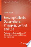 Freezing Colloids: Observations, Principles, Control, and Use [E-Book] : Applications in Materials Science, Life Science, Earth Science, Food Science, and Engineering /
