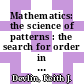 Mathematics: the science of patterns : the search for order in life, mind, and the universe.