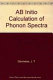 Ab initio calculation of phonon spectra /