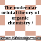 The molecular orbital theory of organic chemistry /