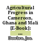 Agricultural Progress in Cameroon, Ghana and Mali [E-Book]: Why It Happened and How to Sustain It /