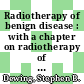 Radiotherapy of benign disease : with a chapter on radiotherapy of benign skin diseases.
