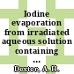 Iodine evaporation from irradiated aqueous solution containing thiosulfate additive : for presentations at the 14th ERDA air cleaning conference Sun Valley, Idaho, July 12, 1976, and for publication in the proceedings [E-Book] /