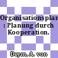 Organisationsplanung : Planung durch Kooperation.