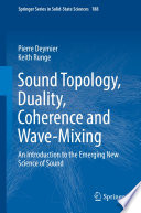 Sound Topology, Duality, Coherence and Wave-Mixing [E-Book] : An Introduction to the Emerging New Science of Sound /