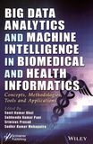 Big data analytics and machine intelligence in biomedical and health informatics : concepts, methodologies, tools and applications /