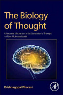 The biology of thought : a neuronal mechanism in the generation of thought - a new molecular model [E-Book] /