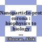 Nanoparticle-protein corona : biophysics to biology [E-Book] /