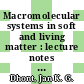 Macromolecular systems in soft and living matter : lecture notes of the 42nd IFF spring school 2011 ; this spring school was organized by the Institute of Complex Systems of the Forschungszentrum Jülich on 14-25 February 2011 ; in collab. with universities and research institutes [E-Book] /