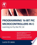 Programming 16-bit PIC microcontrollers in C [E-Book] : learning to fly the PIC 24 /