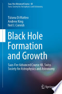 Black Hole Formation and Growth [E-Book] : Saas-Fee Advanced Course 48. Swiss Society for Astrophysics and Astronomy /
