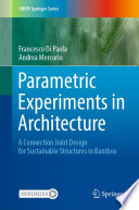 Parametric Experiments in Architecture [E-Book] : A Connection Joint Design for Sustainable Structures in Bamboo /